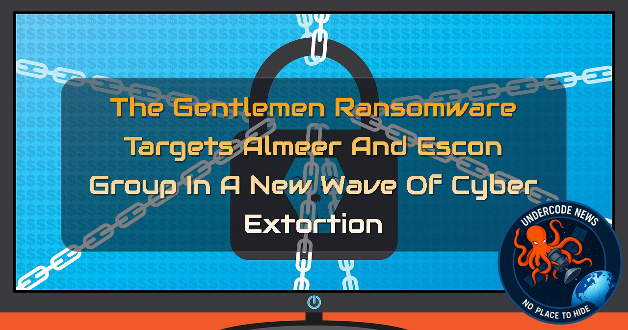 The Gentlemen Ransomware Targets Almeer and ESCON Group in a New Wave of Cyber Extortion + Video