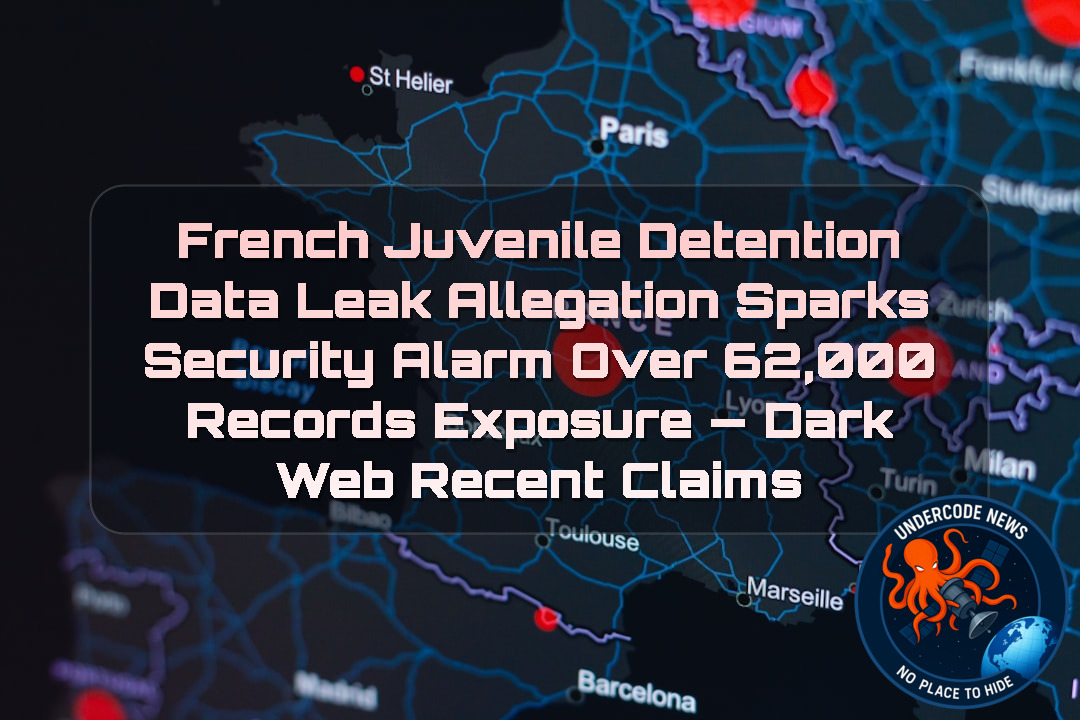 French Juvenile Detention Data Leak Allegation Sparks Security Alarm Over 62,000 Records Exposure — Dark Web recent claims + Video