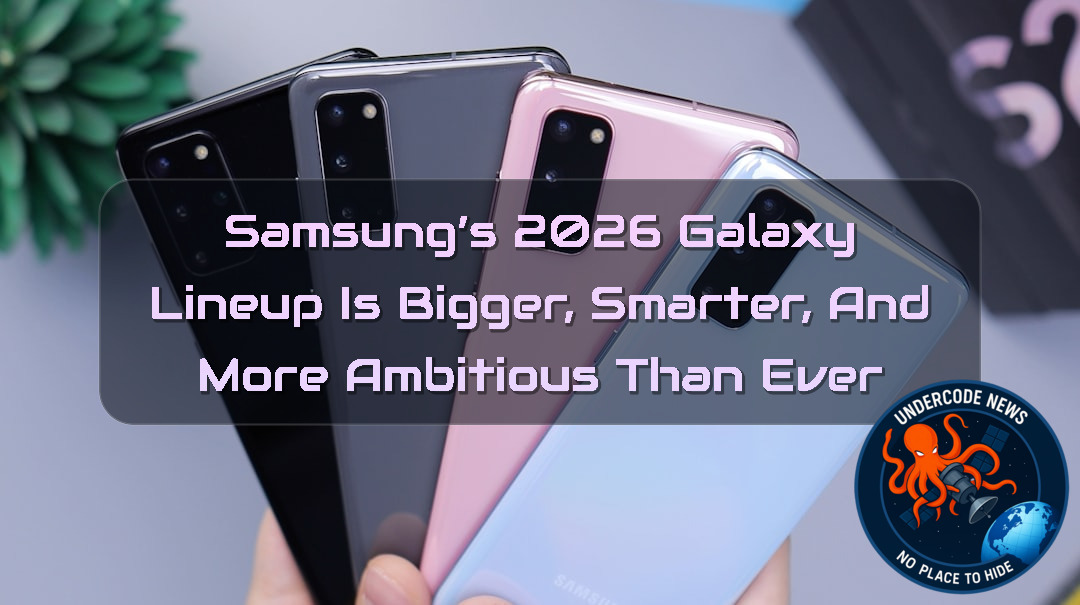 Samsung’s 2026 Galaxy Lineup Is Bigger, Smarter, and More Ambitious Than Ever + Video