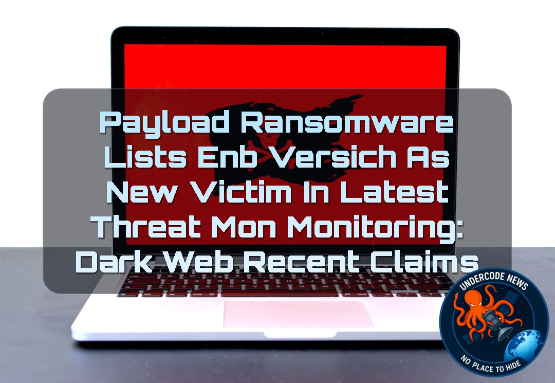 Payload Ransomware Lists ENB Versich as New Victim in Latest ThreatMon Monitoring: Dark Web Recent Claims + Video