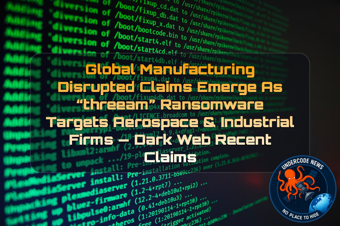 Global Manufacturing Disrupted Claims Emerge as “threeam” Ransomware Targets Aerospace & Industrial Firms — Dark Web recent claims