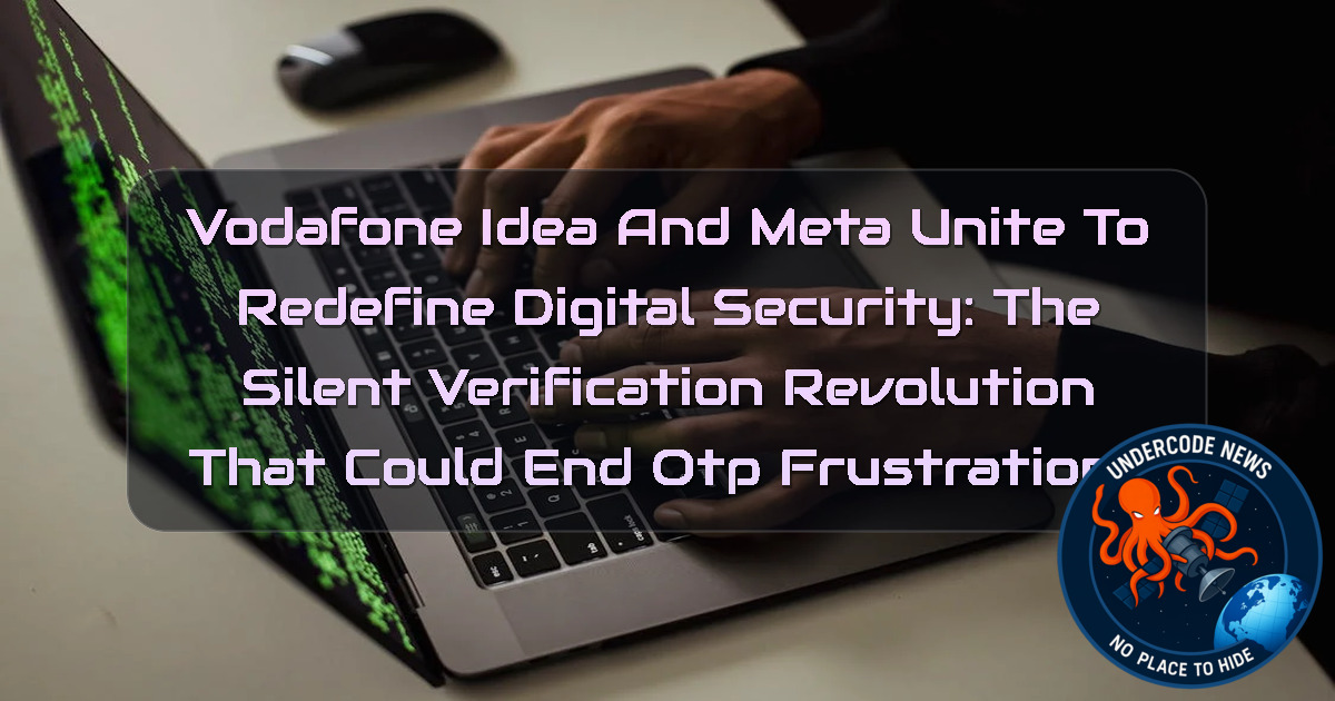 Vodafone Idea and Meta Unite to Redefine Digital Security: The Silent Verification Revolution That Could End OTP Frustrations + Video