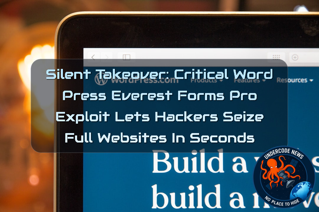 Silent Takeover: Critical WordPress Everest Forms Pro Exploit Lets Hackers Seize Full Websites in Seconds + Video
