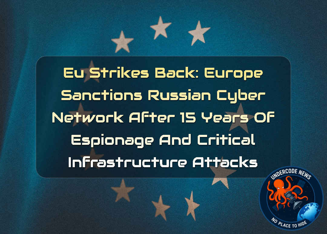 EU Strikes Back: Europe Sanctions Russian Cyber Network After 15 Years of Espionage and Critical Infrastructure Attacks + Video
