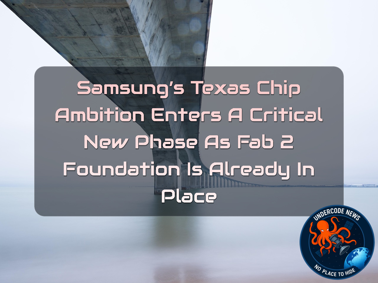 Samsung’s Texas Chip Ambition Enters a Critical New Phase as Fab 2 Foundation Is Already in Place + Video