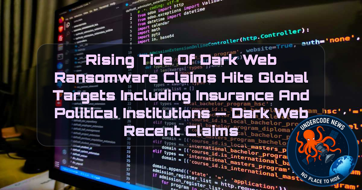 Rising Tide of Dark Web Ransomware Claims Hits Global Targets Including Insurance and Political Institutions — Dark Web recent claims + Video