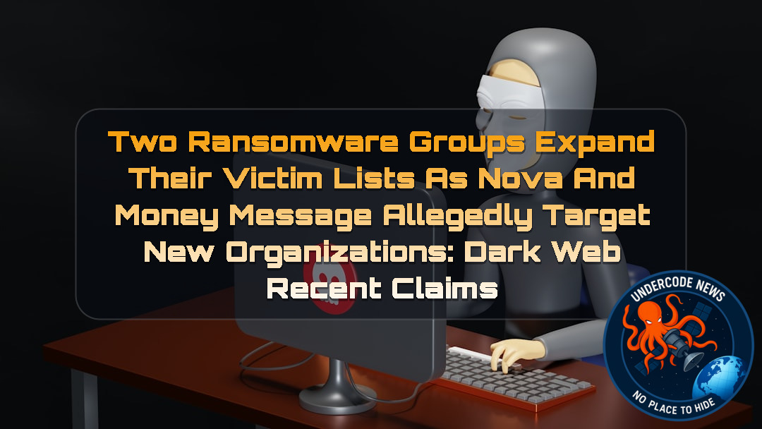 Two Ransomware Groups Expand Their Victim Lists as Nova and MoneyMessage Allegedly Target New Organizations: Dark Web recent claims + Video