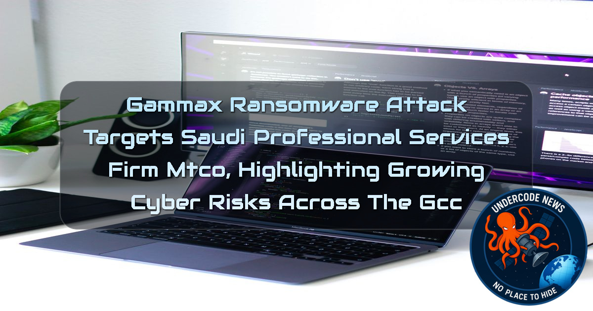 Gammax Ransomware Attack Targets Saudi Professional Services Firm MTCO, Highlighting Growing Cyber Risks Across the GCC + Video