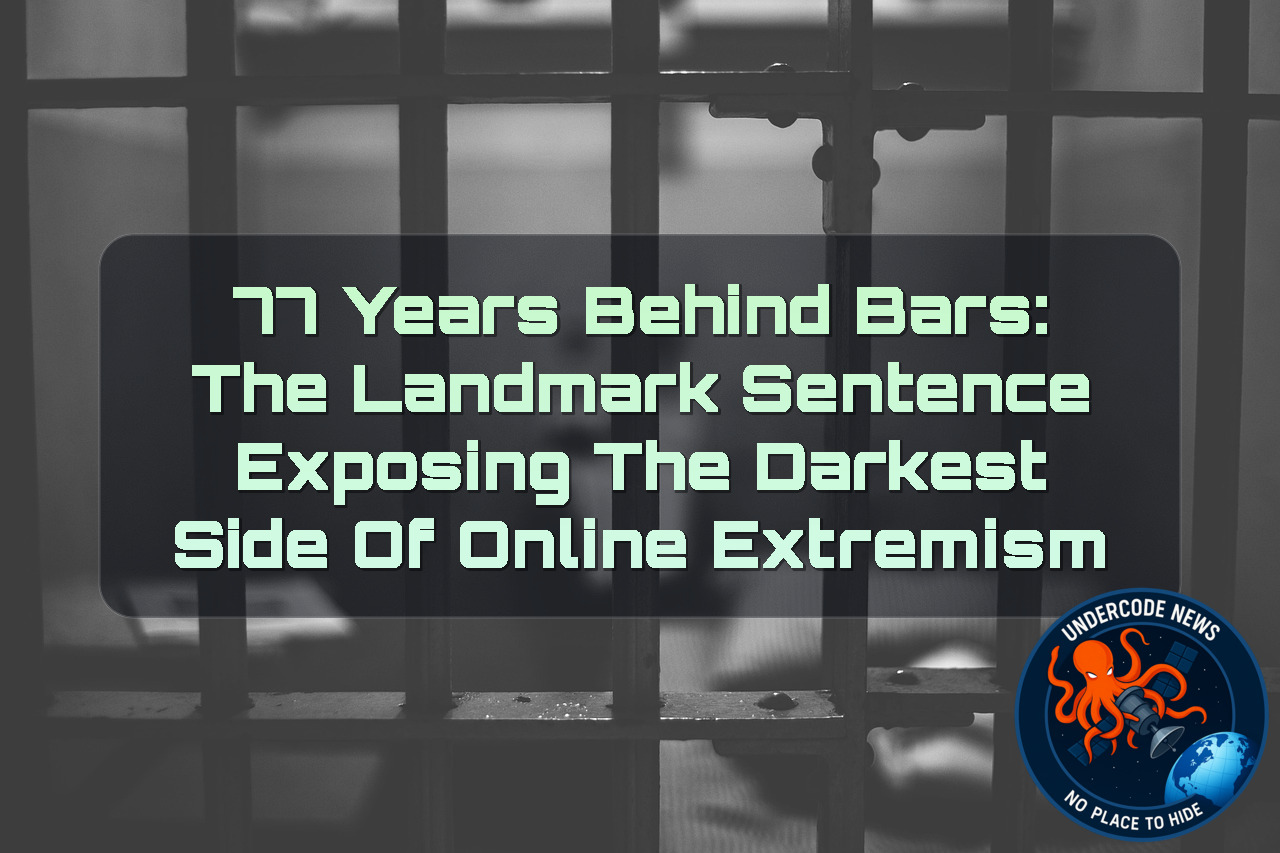 77 Years Behind Bars: The Landmark Sentence Exposing the Darkest Side of Online Extremism