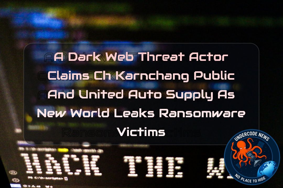 A DarkWeb Threat Actor Claims CH Karnchang Public and United Auto Supply as New WorldLeaks Ransomware Victims + Video