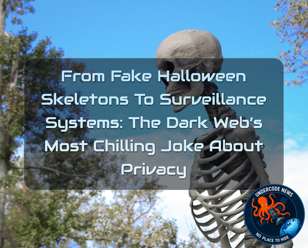 From Fake Halloween Skeletons to Surveillance Systems: The Dark Web’s Most Chilling Joke About Privacy