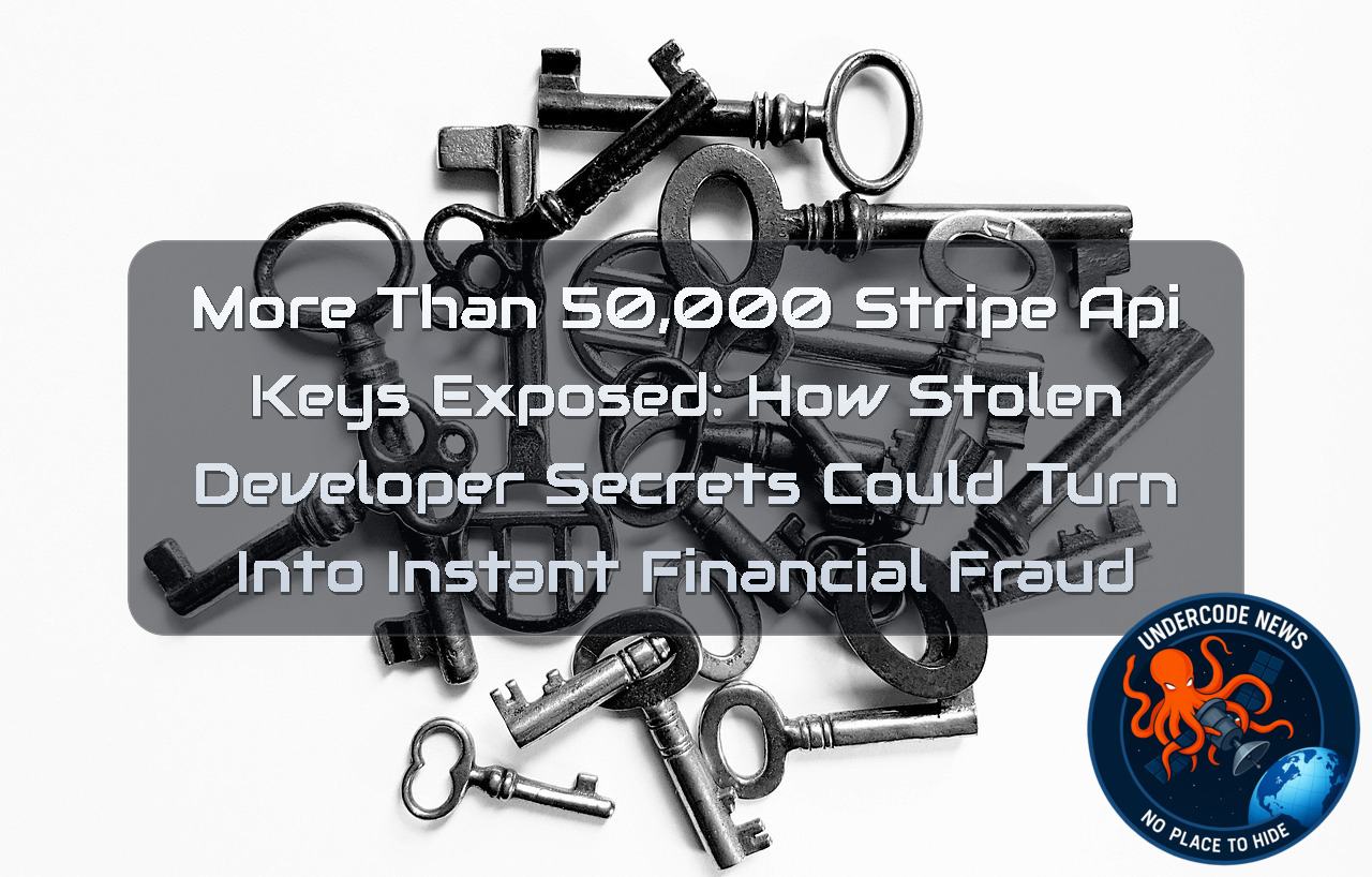 More Than 50,000 Stripe API Keys Exposed: How Stolen Developer Secrets Could Turn Into Instant Financial Fraud + Video