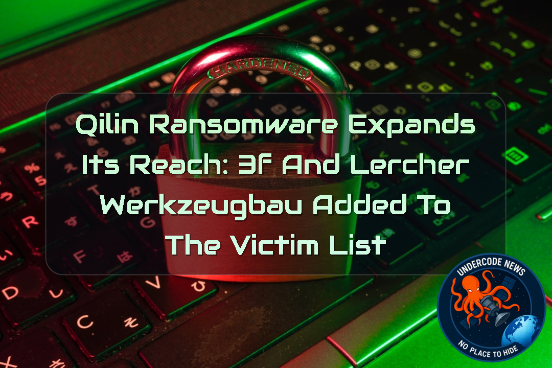 Qilin Ransomware Expands Its Reach: 3F and Lercher Werkzeugbau Added to the Victim List + Video