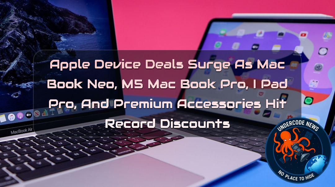 Apple Device Deals Surge as MacBook Neo, M5 MacBook Pro, iPad Pro, and Premium Accessories Hit Record Discounts + Video