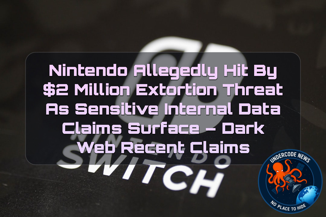 Nintendo Allegedly Hit by  Million Extortion Threat as Sensitive Internal Data Claims Surface – Dark Web Recent Claims + Video