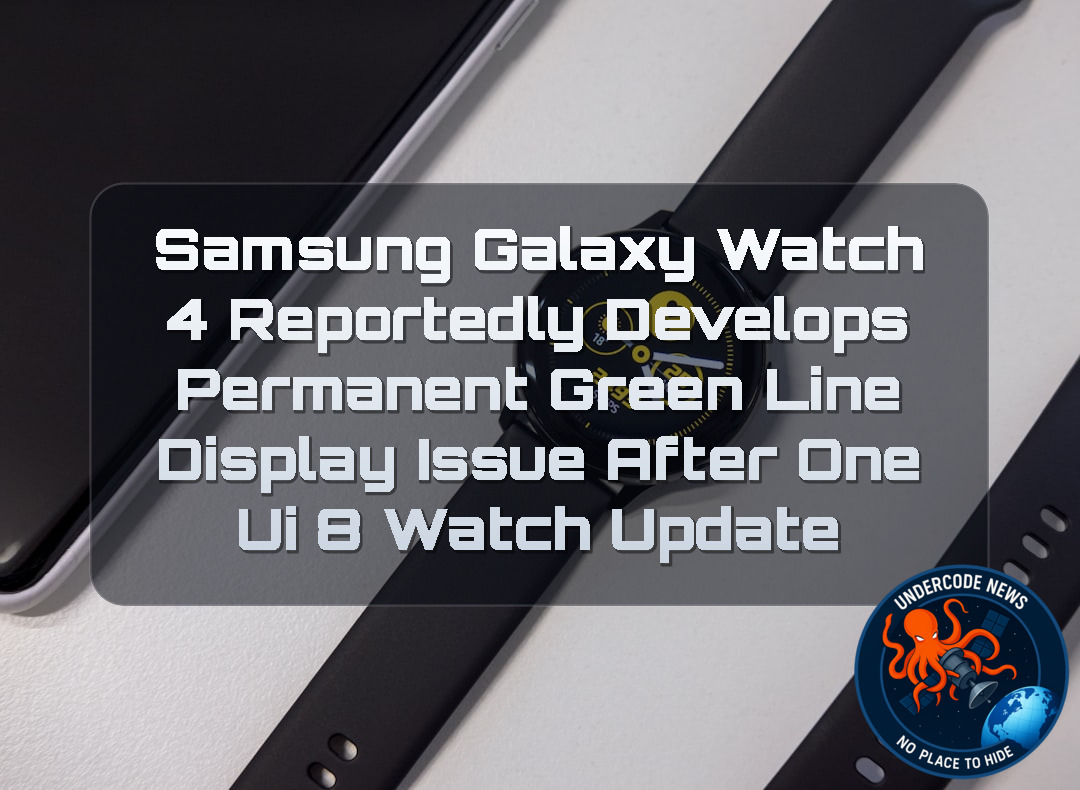 Samsung Galaxy Watch 4 Reportedly Develops Permanent Green Line Display Issue After One UI 8 Watch Update + Video