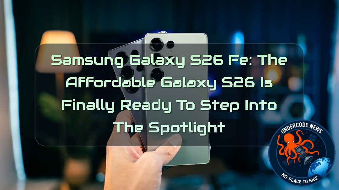 Samsung Galaxy S26 FE: The Affordable Galaxy S26 Is Finally Ready to Step Into the Spotlight + Video