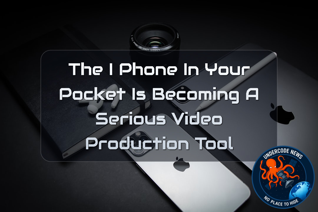 The iPhone in Your Pocket Is Becoming a Serious Video Production Tool + Video