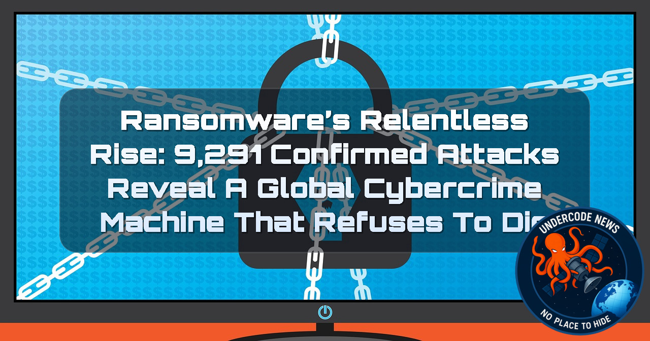 Ransomware’s Relentless Rise: 9,291 Confirmed Attacks Reveal a Global Cybercrime Machine That Refuses to Die + Video