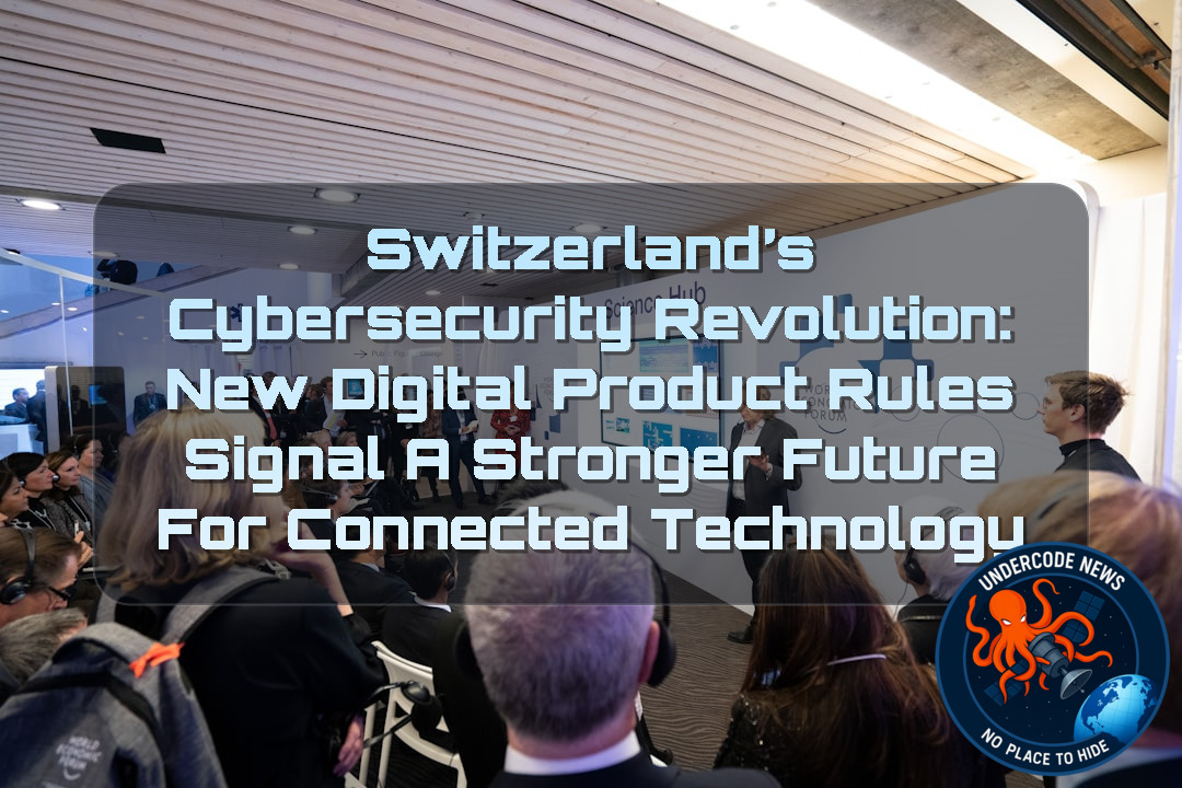 Switzerland’s Cybersecurity Revolution: New Digital Product Rules Signal a Stronger Future for Connected Technology + Video