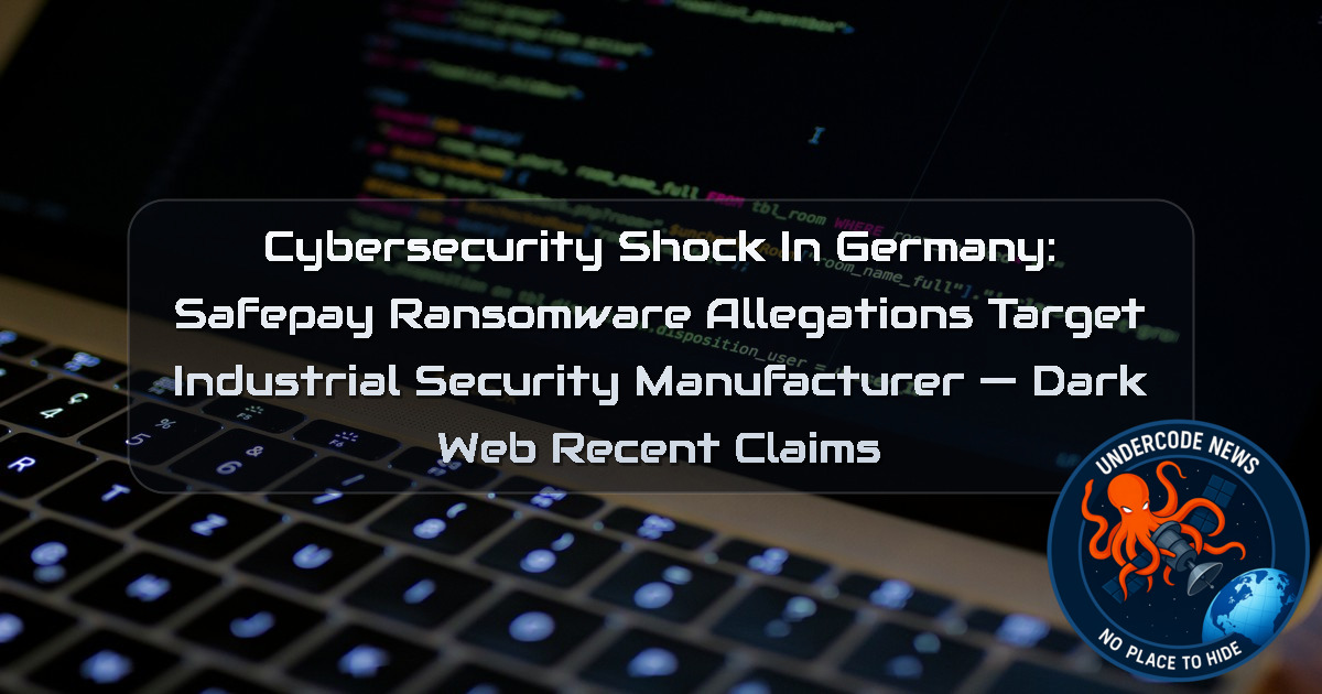 Cybersecurity Shock in Germany: Safepay Ransomware Allegations Target Industrial Security Manufacturer — Dark Web recent claims + Video
