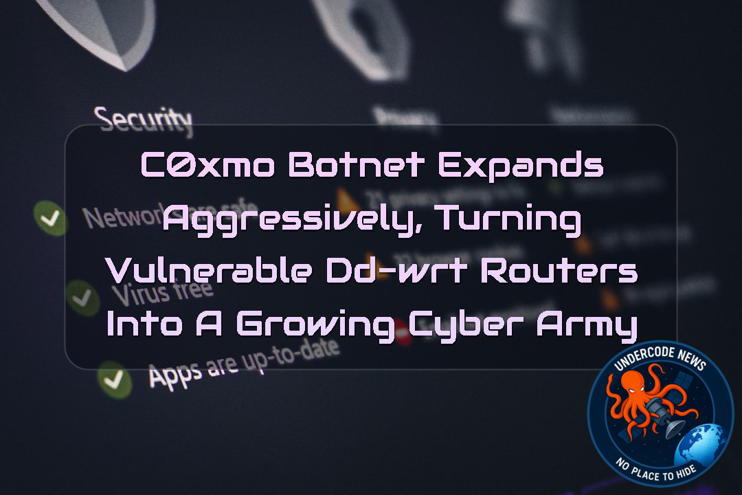 C0XMO Botnet Expands Aggressively, Turning Vulnerable DD-WRT Routers into a Growing Cyber Army + Video