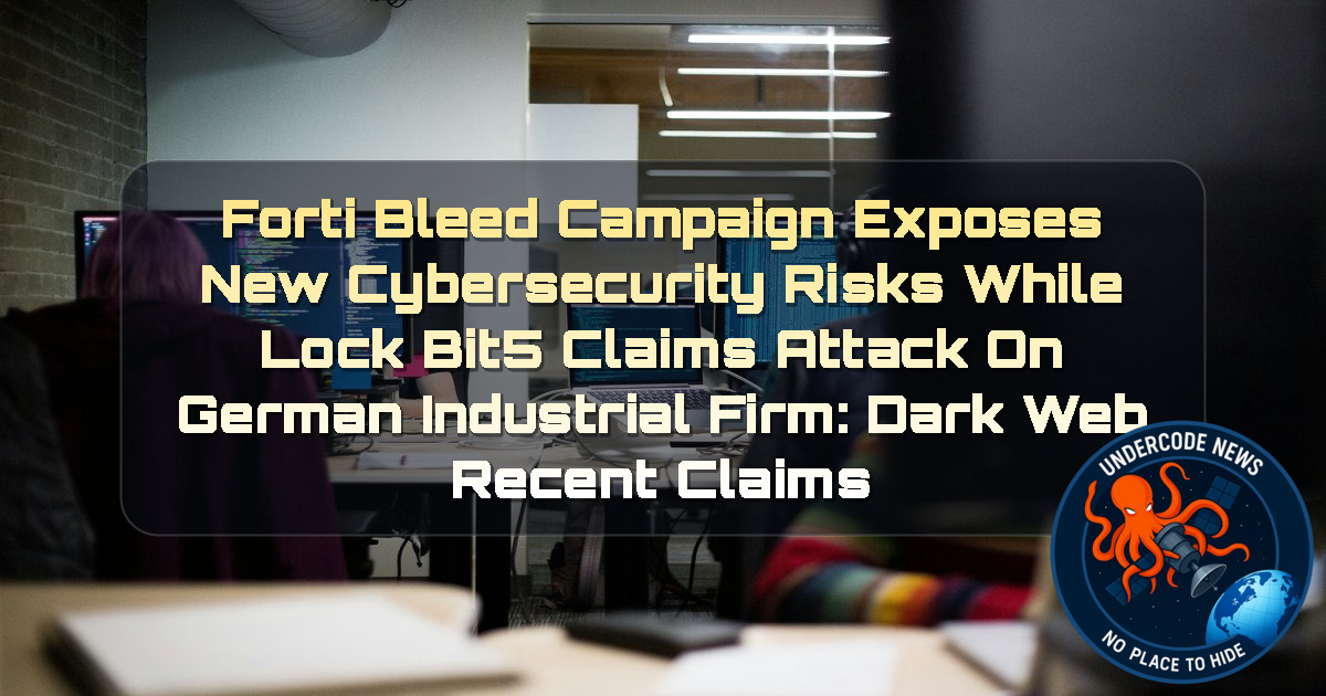 FortiBleed Campaign Exposes New Cybersecurity Risks While LockBit5 Claims Attack on German Industrial Firm: Dark Web recent claims + Video
