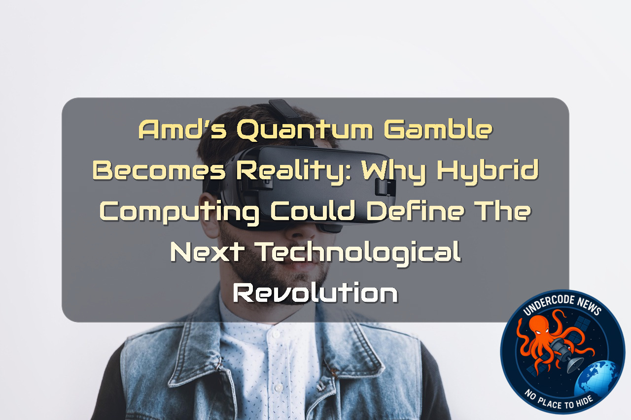 AMD’s Quantum Gamble Becomes Reality: Why Hybrid Computing Could Define the Next Technological Revolution + Video