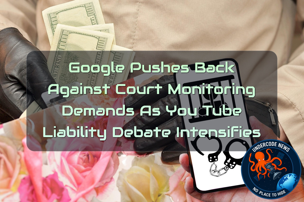Google Pushes Back Against Court Monitoring Demands as YouTube Liability Debate Intensifies + Video