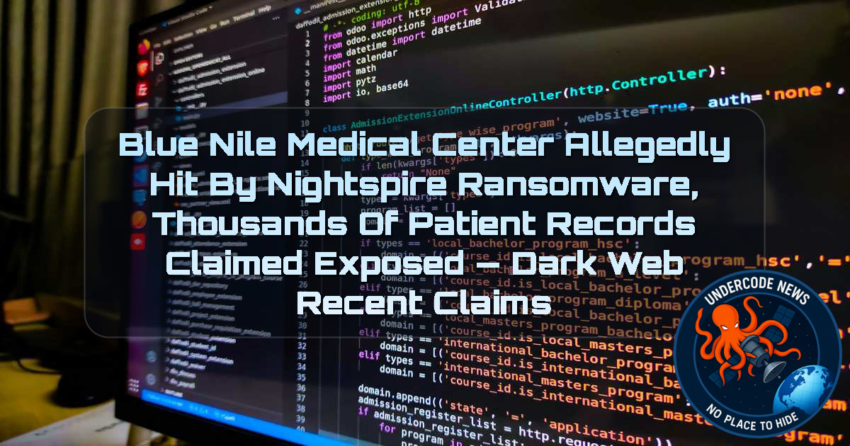 Blue Nile Medical Center Allegedly Hit by Nightspire Ransomware, Thousands of Patient Records Claimed Exposed — Dark Web Recent Claims + Video