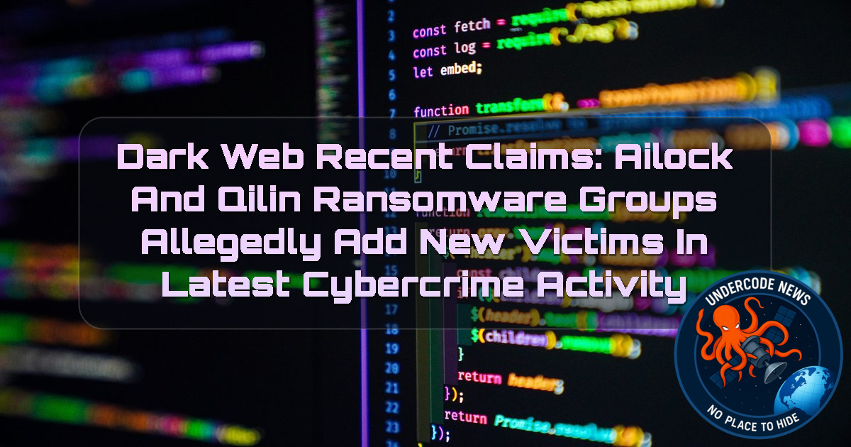 Dark Web Recent Claims: AILock and Qilin Ransomware Groups Allegedly Add New Victims in Latest Cybercrime Activity + Video