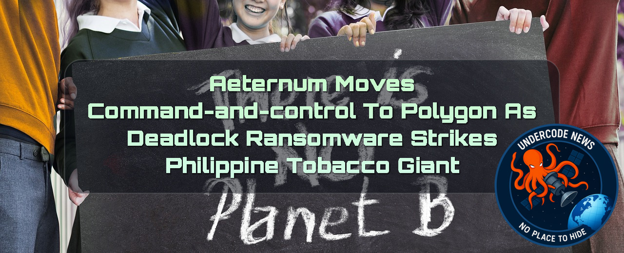 Aeternum Moves Command-and-Control to Polygon as Deadlock Ransomware Strikes Philippine Tobacco Giant + Video