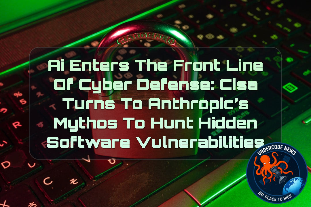 AI Enters the Front Line of Cyber Defense: CISA Turns to Anthropic’s Mythos to Hunt Hidden Software Vulnerabilities + Video
