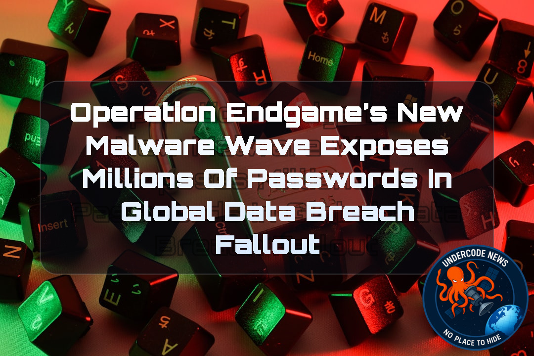 Operation Endgame’s New Malware Wave Exposes Millions of Passwords in Global Data Breach Fallout + Video