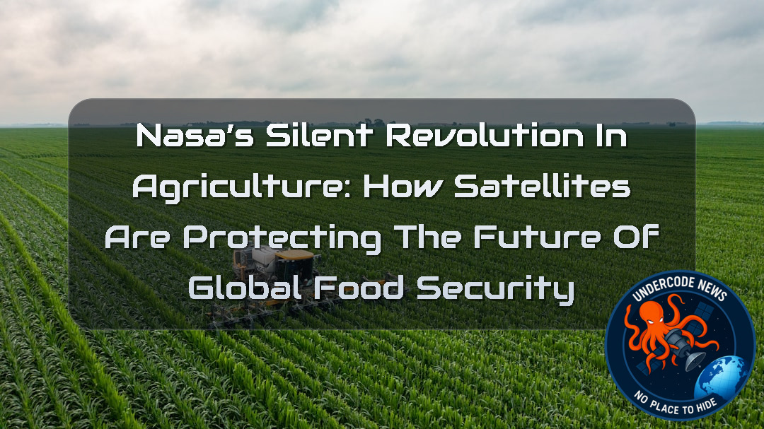 NASA’s Silent Revolution in Agriculture: How Satellites Are Protecting the Future of Global Food Security + Video