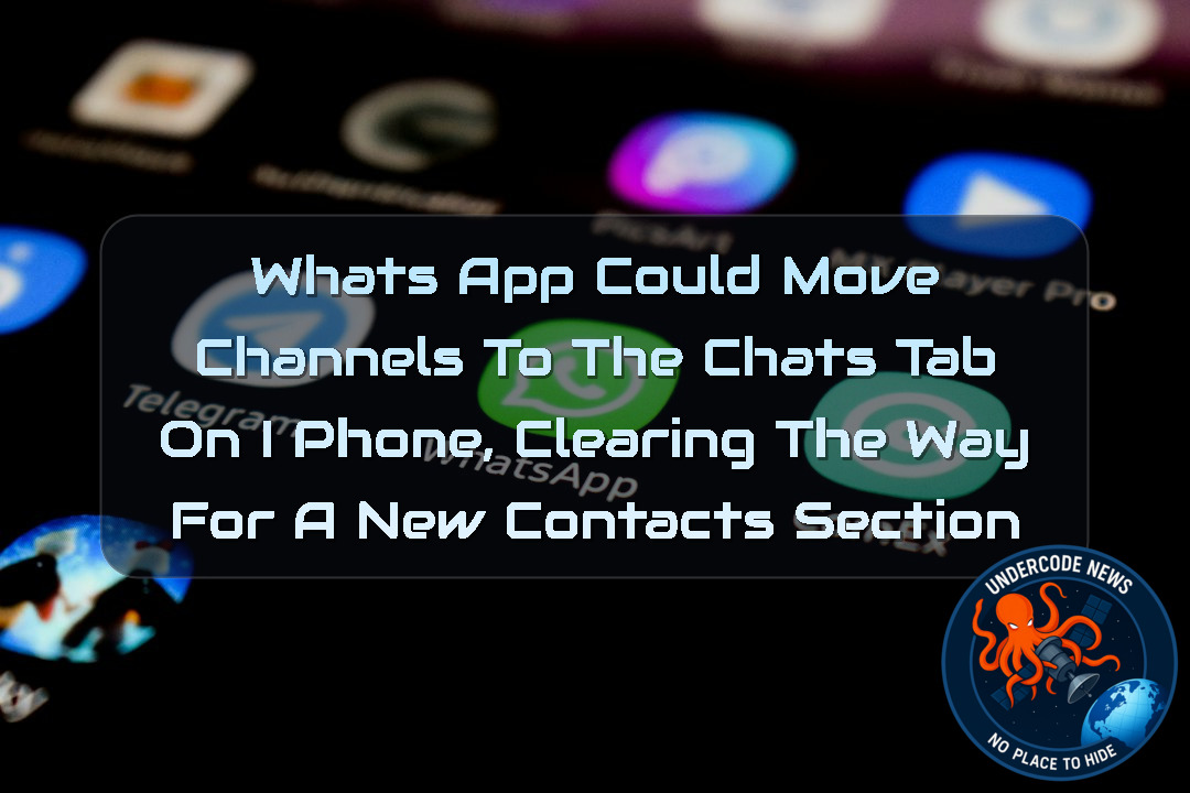 Photo: undercodenews.com WhatsApp Could Move Channels to the Chats Tab on iPhone, Clearing the Way for a New Contacts Section