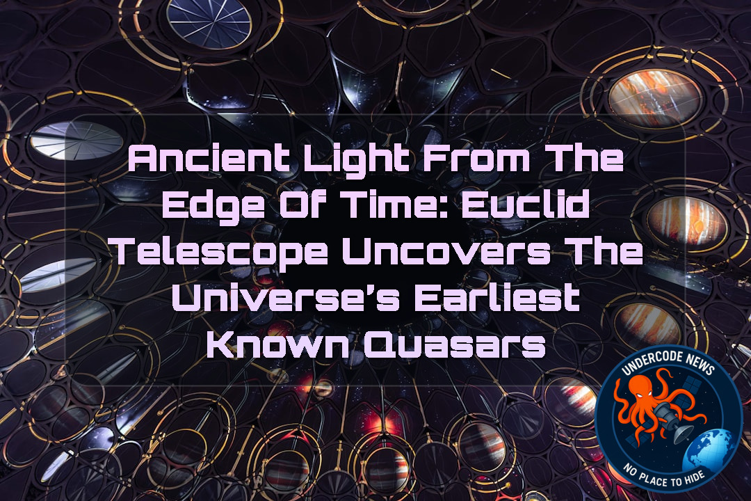 Ancient Light from the Edge of Time: Euclid Telescope Uncovers the Universe’s Earliest Known Quasars + Video