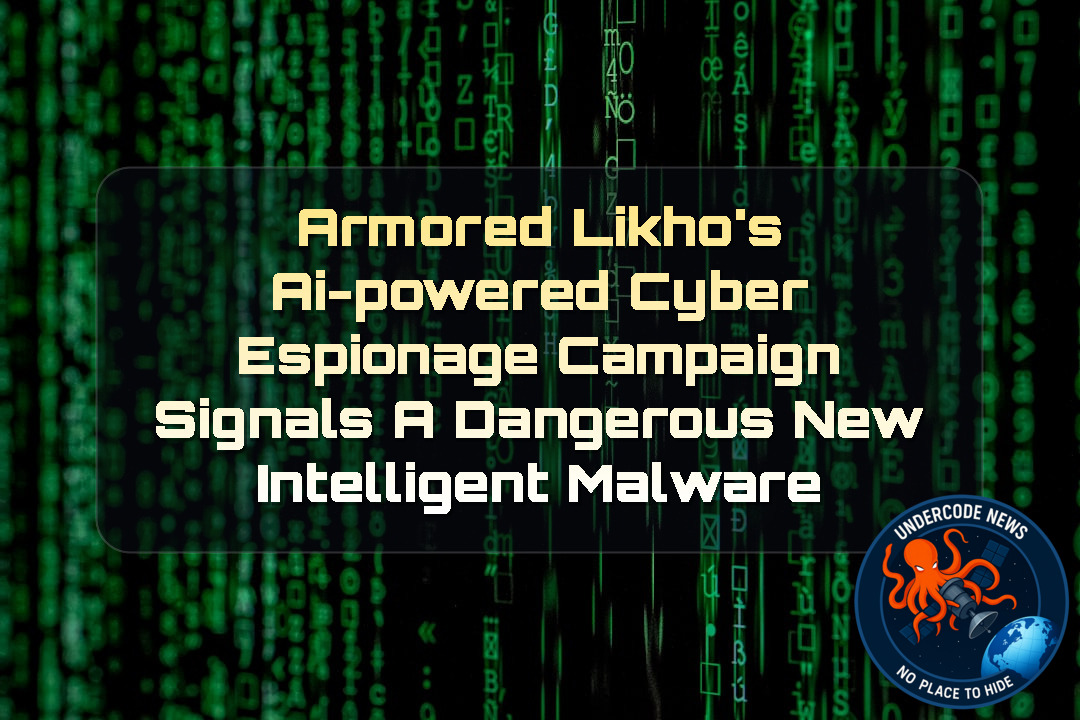 Armored Likho’s AI-Powered Cyber Espionage Campaign Signals a Dangerous New Intelligent Malware + Video