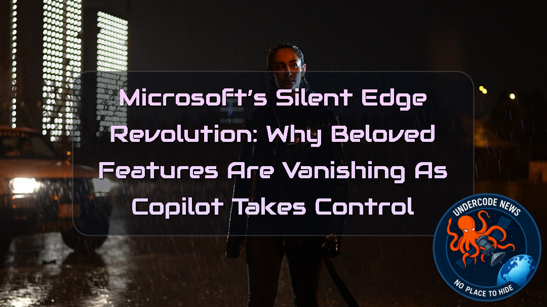 Microsoft’s Silent Edge Revolution: Why Beloved Features Are Vanishing as Copilot Takes Control + Video