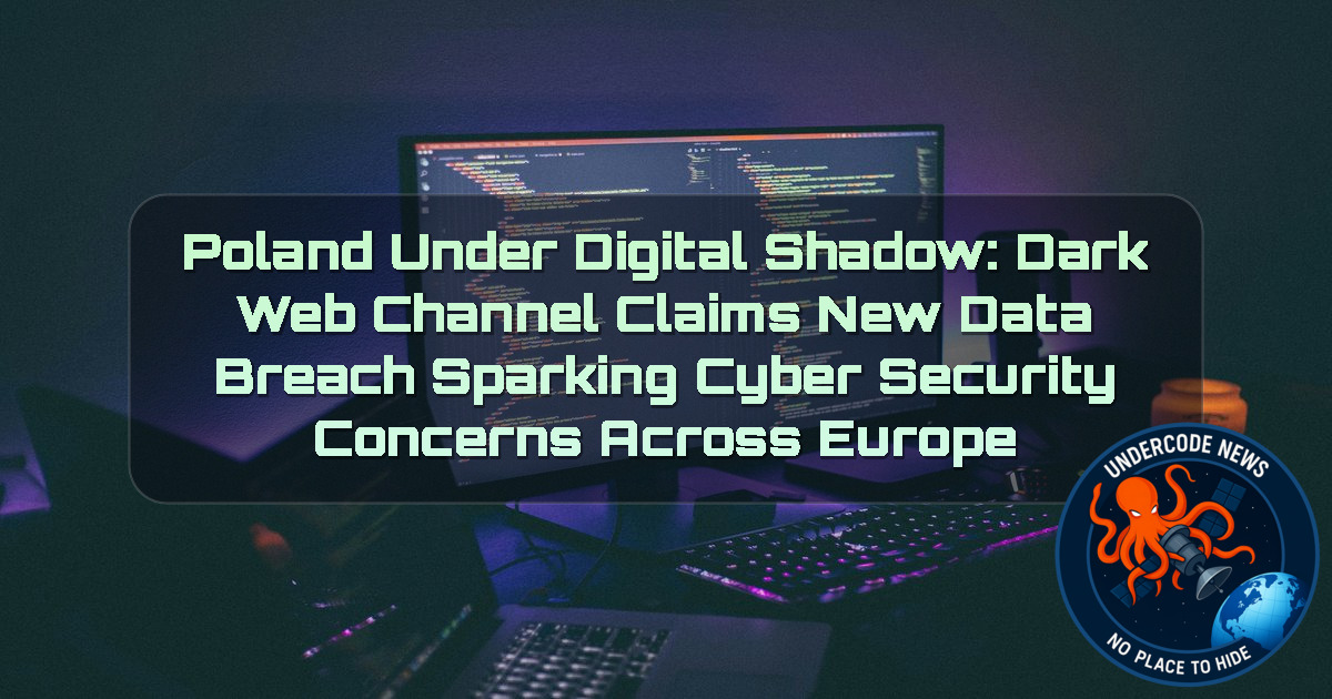 POLAND UNDER DIGITAL SHADOW: DARK WEB CHANNEL CLAIMS NEW DATA BREACH SPARKING CYBER SECURITY CONCERNS ACROSS EUROPE + Video