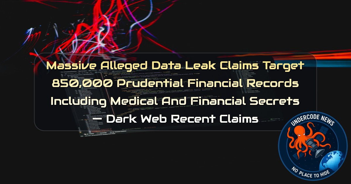 Massive Alleged Data Leak Claims Target 850,000 Prudential Financial Records Including Medical and Financial Secrets — Dark Web recent claims + Video