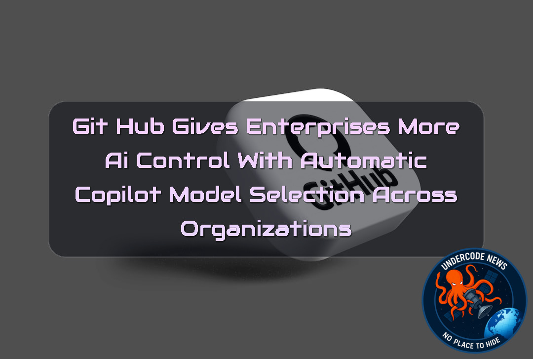 GitHub Gives Enterprises More AI Control With Automatic Copilot Model Selection Across Organizations + Video
