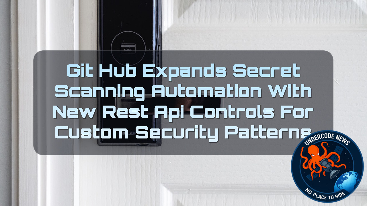 GitHub Expands Secret Scanning Automation With New REST API Controls for Custom Security Patterns + Video