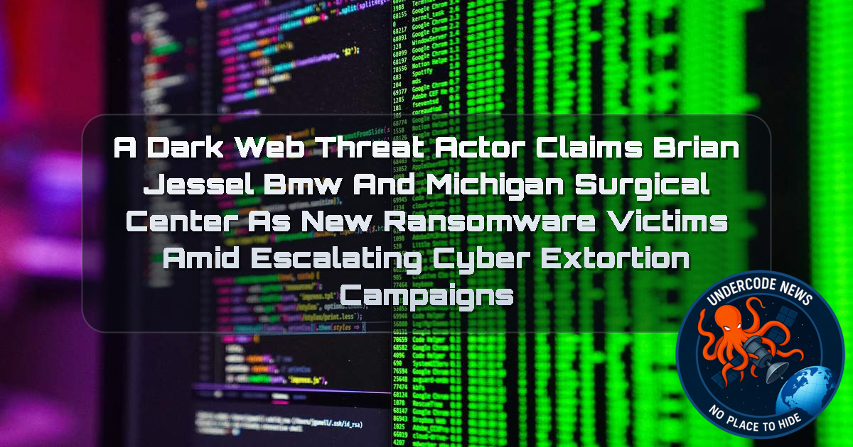 A DarkWeb Threat Actor Claims Brian Jessel BMW and Michigan Surgical Center as New Ransomware Victims Amid Escalating Cyber Extortion Campaigns + Video