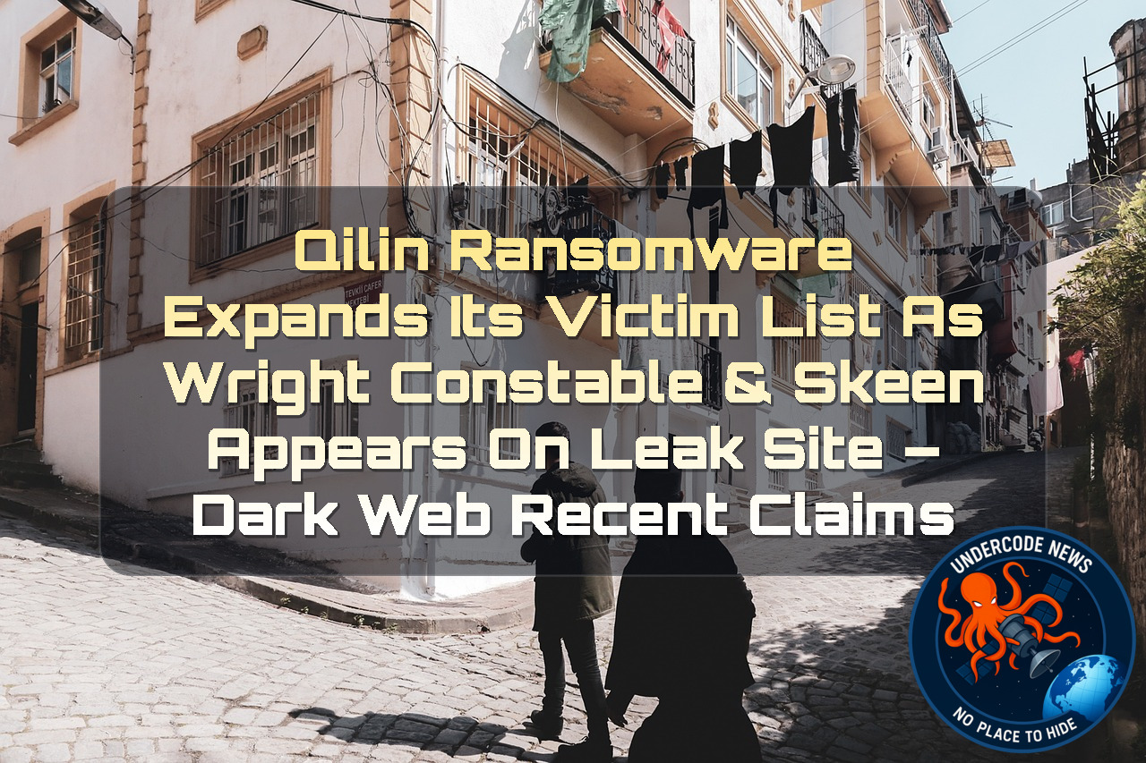 Qilin Ransomware Expands Its Victim List as Wright Constable & Skeen Appears on Leak Site – Dark Web Recent Claims + Video