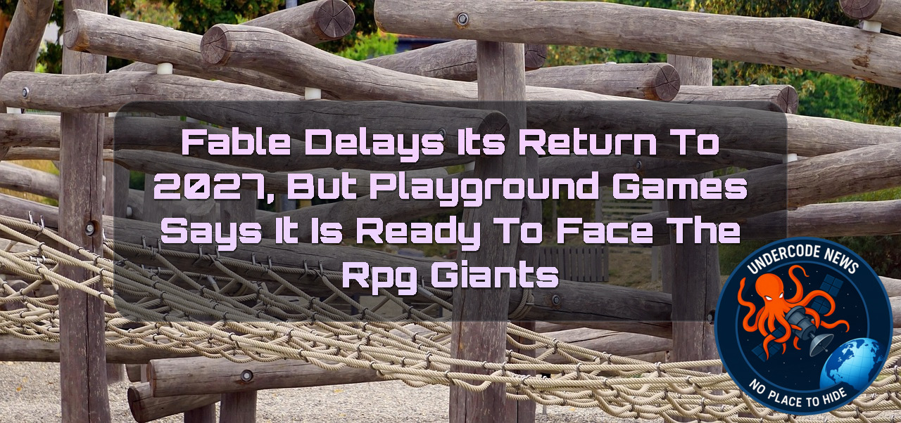 Fable Delays Its Return to 2027, but Playground Games Says It Is Ready to Face the RPG Giants + Video