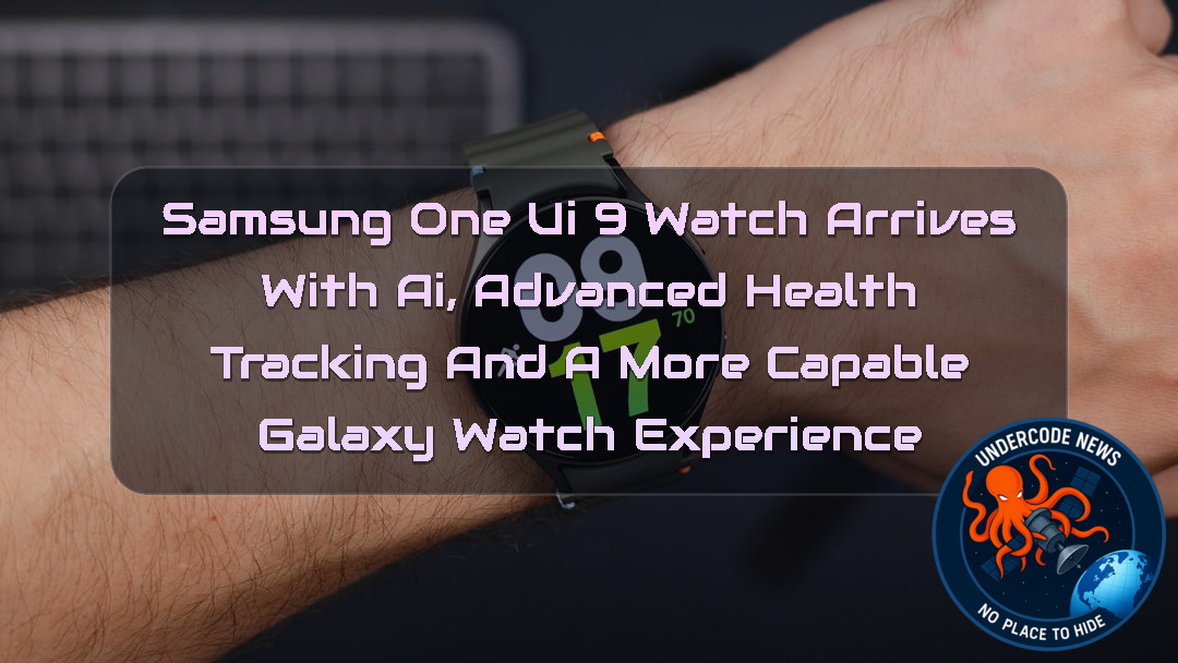 Samsung One UI 9 Watch Arrives With AI, Advanced Health Tracking and a More Capable Galaxy Watch Experience + Video