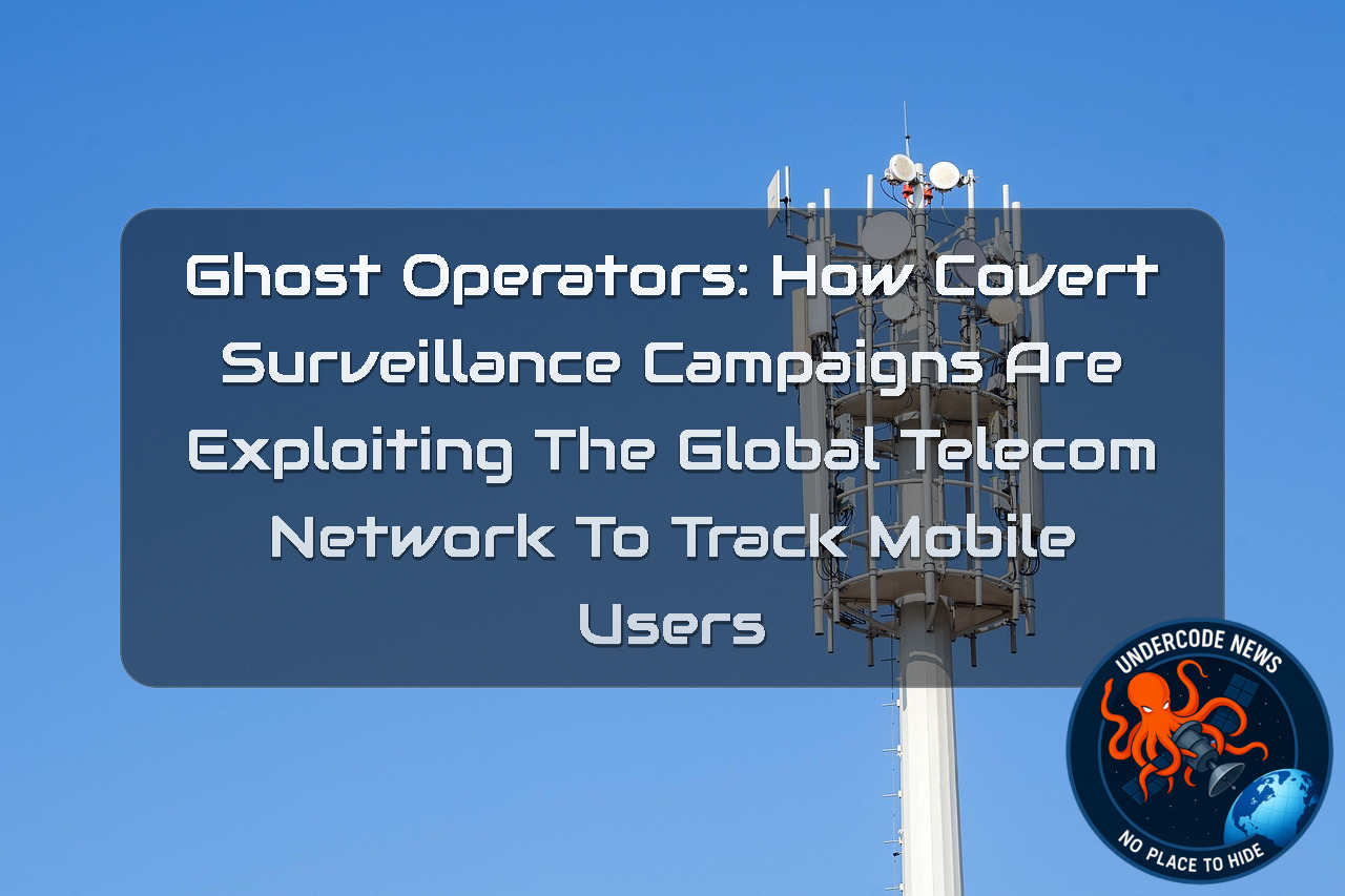 Ghost Operators: How Covert Surveillance Campaigns Are Exploiting the Global Telecom Network to Track Mobile Users + Video