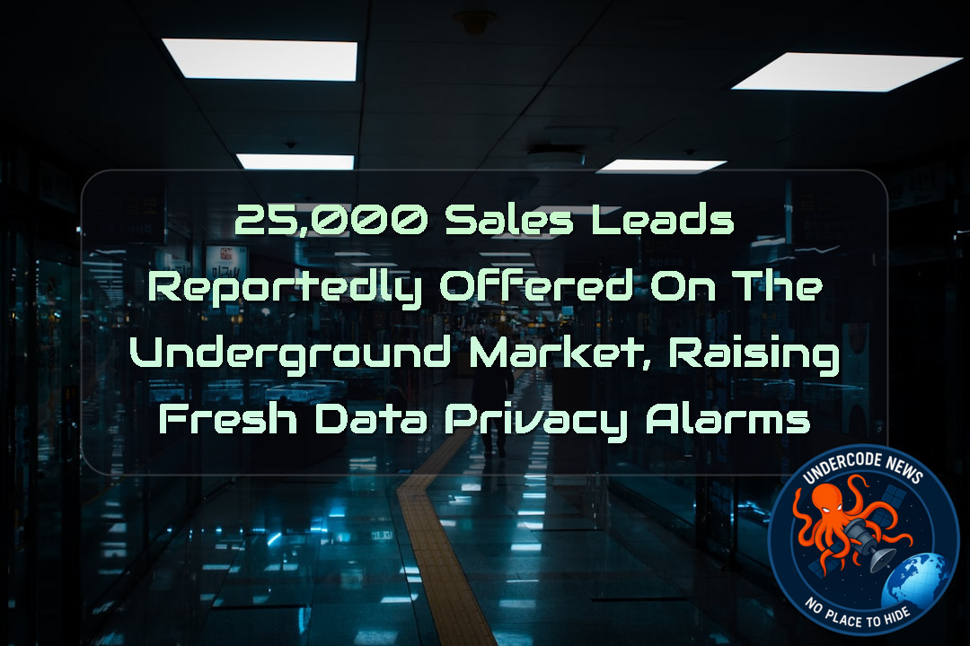 25,000 Sales Leads Reportedly Offered on the Underground Market, Raising Fresh Data Privacy Alarms + Video