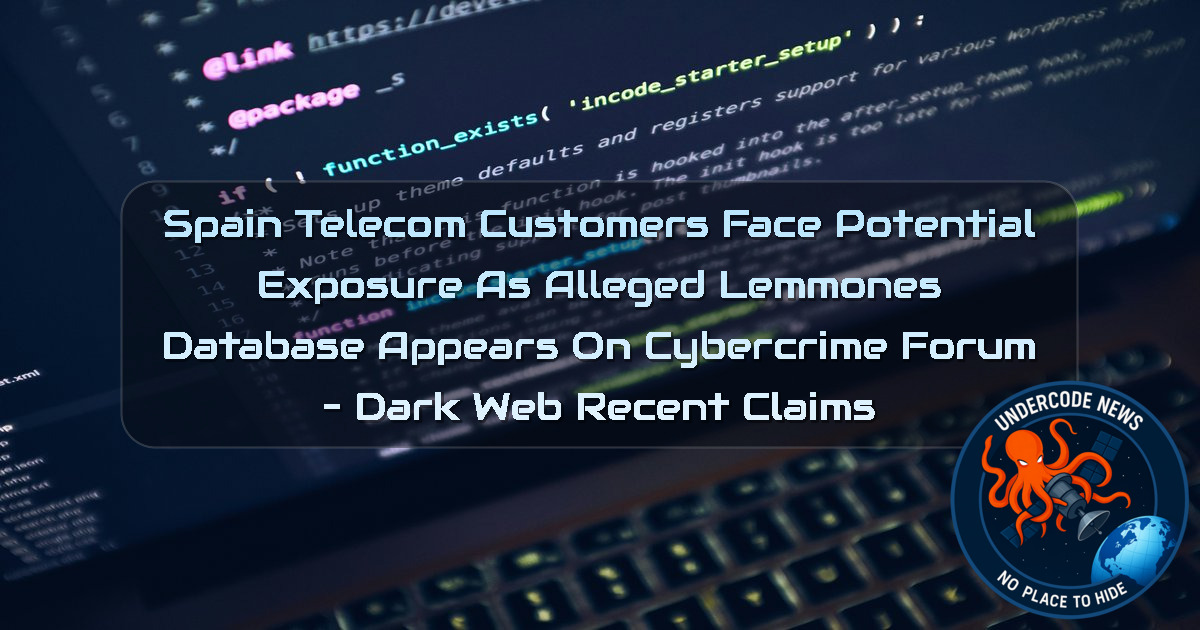 Spain Telecom Customers Face Potential Exposure as Alleged Lemmones Database Appears on Cybercrime Forum – Dark Web Recent Claims + Video